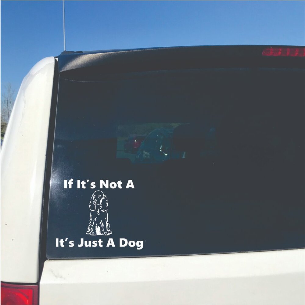 White If It's Not A Cocker Spaniel It's Just A Dog Vinyl Window Decal for Cars